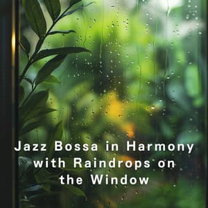 Jazz Bossa in Harmony with Raindrops on the Window - LOVE BOSSA