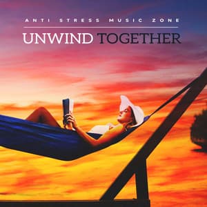 Unwind Together - Anti Stress Music Zone