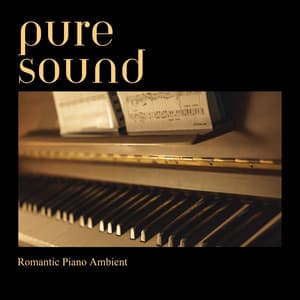 Pure Sound: Piano Background Music - Romantic Piano Ambient