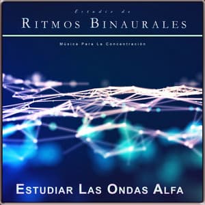 Estudio de Ritmos Binaurales: Música Para La Concentración - Estudiar Las Ondas Alfa