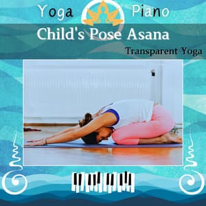 Child's Pose Asana: Transparent Yoga - Yoga Piano