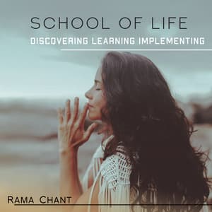 School of Life: Discovering, Learning, Implementing - Rama Chant