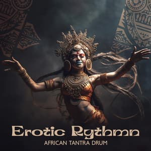 Erotic Rythmn: African Tantra Drum, Sensual Healing Vibes, Shamanic Tantric Drum Trance Meditation to Explore Your Sexuality - Samantha Delight