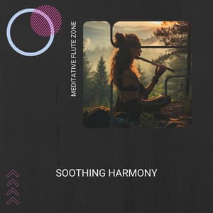 Soothing Harmony: A Relaxing Flute Journey - Meditative Flute Zone