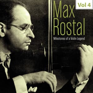 Milestones of a Violin Legend: Max Rostal, Vol. 4 - Max Rostal