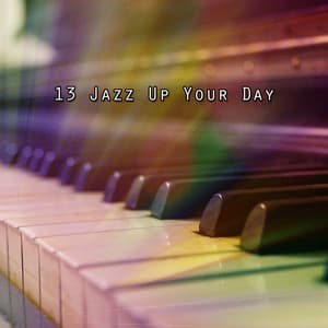 13 Jazz Up Your Day - Relaxing Instrumental Jazz Academy