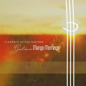 Golden Mango Mornings - Flamenco Guitar Masters