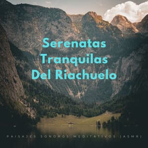 Serenatas Tranquilas Del Riachuelo: Paisajes Sonoros Meditativos - Mejores Sonidos ASMR
