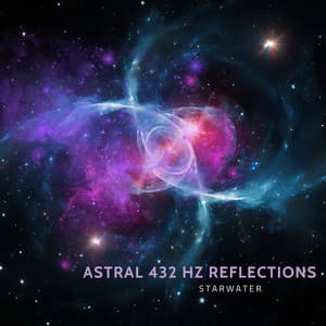 Astral 432 Hz Reflections: Beyond the Cosmos - Starwater