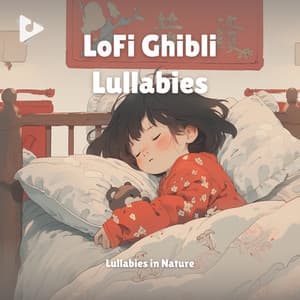 LoFi Ghibli Lullabies - Lullabies In Nature