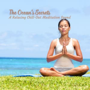 The Ocean's Secrets: A Relaxing Chill-Out Meditation Sound - Wave and Ocean sounds