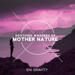 Soothing Whispers of Mother Nature - Eni Gravity