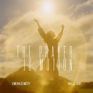 The Prayer is Motion - Emerald Misty