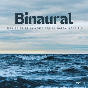 Binaural: Relajación De La Mente Con Un Maravilloso Río Vol. 1 - La Mente Binaural