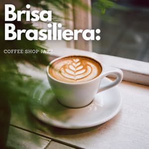 Brisa Brasileira: Coffee Shop Jazz - Bossa Nova Nouveau