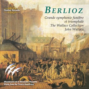 Berlioz: Grande Symphonie Funèbre Et Triomphale - The Wallace Collection