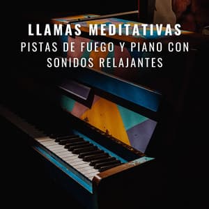 Llamas Meditativas: Pistas De Fuego Y Piano Con Sonidos Relajantes - Musica de Piano Clásicos