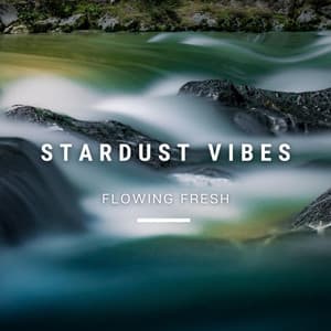 Flowing Fresh - Stardust Vibes