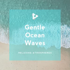Gentle Ocean Waves - Relaxing Atmospheres