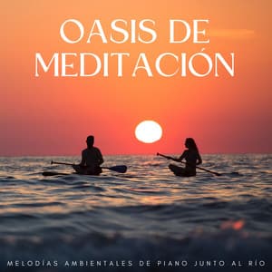 Oasis De Meditación: Melodías Ambientales De Piano Junto Al Río - Piano de una audiencia