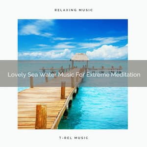 Lovely Sea Water Music For Extreme Meditation - Timeless Relax
