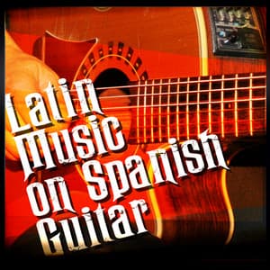 Latin Music on Spanish Guitar - Latin Guitar