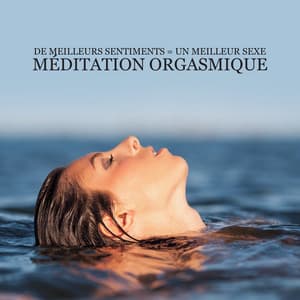 De meilleurs sentiments = Un meilleur sexe. Méditation orgasmique. Méditation sexuelle. Contacter les exercices tantriques. Augmentation du plaisir. Énergie sexuelle - Maîtres de Musique Tantriques