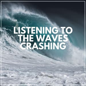 Listening to the Waves Crashing - Sea of Waves