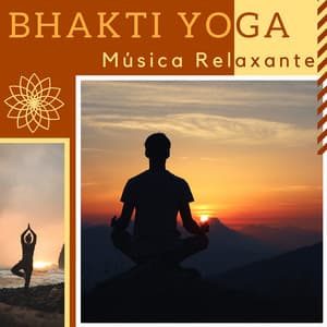Bhakti Yoga - O Espírito do Yoga nesta Coleção de Música Relaxante, Respiração e Atenção Plena - Meditação Yoga
