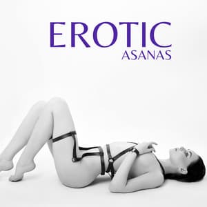 Erotic Asanas: Sensual Yoga, Libido Booster, Sexy Body Exploration - Sensual Music Paradise