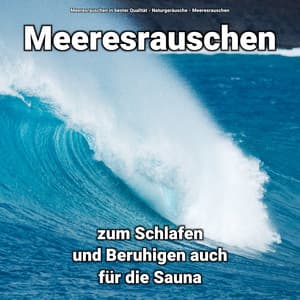 Meeresrauschen zum Schlafen und Beruhigen auch für die Sauna - Meeresrauschen in bester Qualität