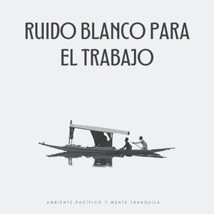 Ruido Blanco Para El Trabajo: Ambiente Pacífico Y Mente Tranquila - Sonidos de ruido blanco estático