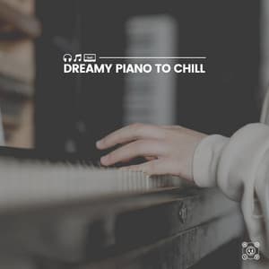 Dreamy Piano to Chill - Piano Calm