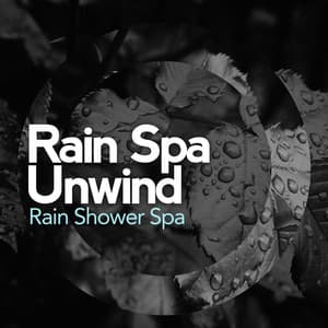 Rain Spa Unwind - Rain Shower Spa