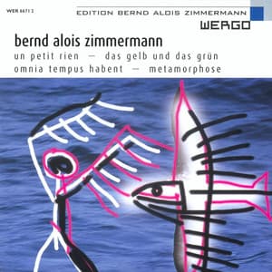 Zimmermann: Un petit rien / Das Gelb und das Grün / Omnia tempus habent / Metamorphose - Bernd Alois Zimmermann
