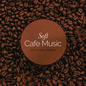Soft Cafe Music - Soft Cafe Lounge