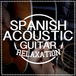 Spanish Acoustic Guitar Relaxation - Ultimate Guitar Chill Out
