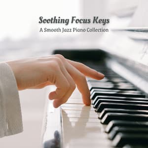 Soothing Focus Keys: A Smooth Jazz Piano Collection - Cooking Jazz