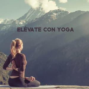 Elévate con Yoga: Paisajes Sonoros Para el Despertar Espiritual - Mundo de La Música de Yoga