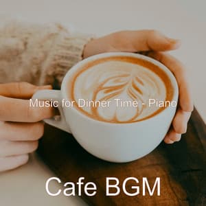 Music for Dinner Time - Piano - Cafe BGM