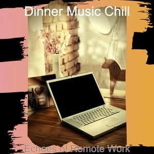 Echoes of Remote Work - Dinner Music Chill