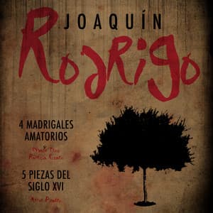 Joaquín Rodrigo: 4 Madrigales Amatorios & 5 Piezas Del Siglo XVI - Joaquín Rodrigo