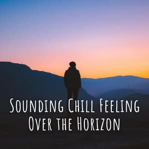 Sounding Chill Feeling Over the Horizon - Morning Chill Out Playlist