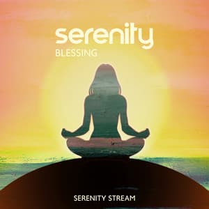 Serenity Blessing: Endless Relax & Harmony - Serenity Stream