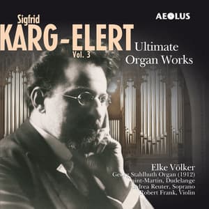 Karg-Elert: Ultimate Organ Works, Vol. 3 - Sigfrid Karg-Elert