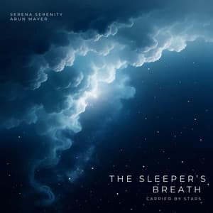 The Sleeper’s Breath Carried by Stars - Arun Mayer