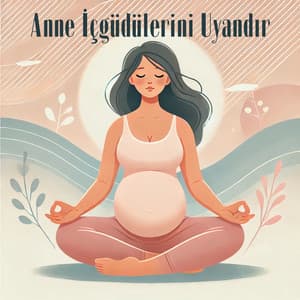 Anne İçgüdülerini Uyandır: Bebekle Bağlantı Kurmak için Meditasyon Yap - Pregnancy and Birthing Specialists