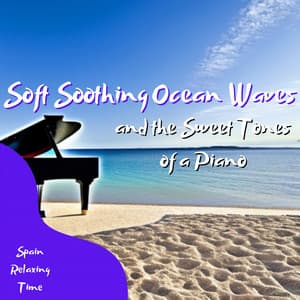 Soft Soothing Ocean Waves and the Sweet Tones of a Piano - Spain Relaxing Time