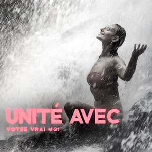 Unité avec votre vrai moi : Musique de guérison pour le yoga, Restauration du bien-être, Découverte de votre pouvoir intérieur - Académie de Bien-Être