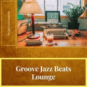 Groove Jazz Beats Lounge - Nu Jazz Instrumental